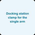 Docking station clamp for the single arm